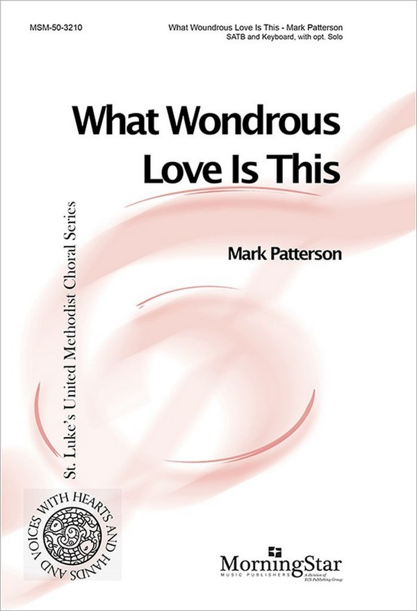 Mark Patterson&nbsp;&nbsp;What Wondrous Love Is This&nbsp;&nbsp;SATB, opt. Solo, Keyboard