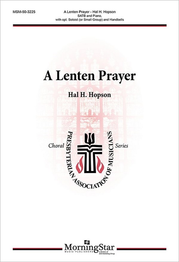 Hal H. Hopson&nbsp;&nbsp;A Lenten Prayer&nbsp;&nbsp;SATB, opt. Soloist, Piano, opt. Handbells