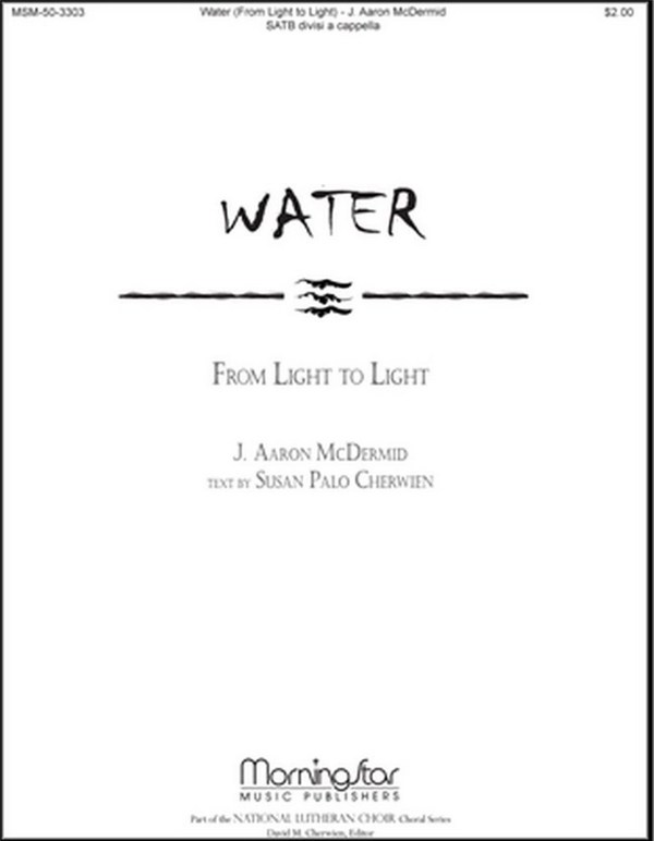 J. Aaron McDermid&nbsp;&nbsp;Water&nbsp;&nbsp;SATB divisi, a cappella