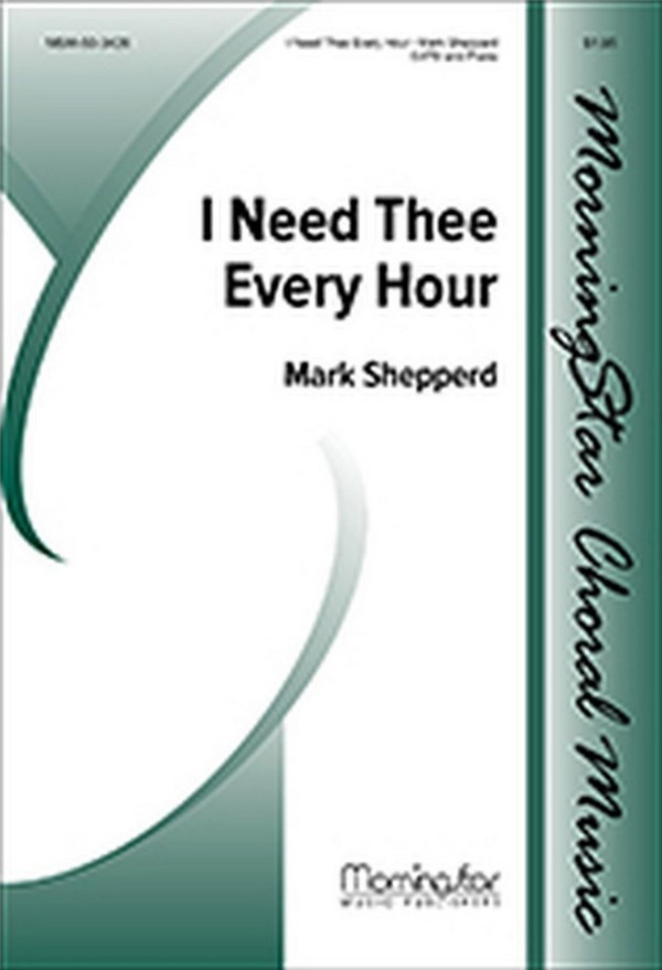Mark Shepperd&nbsp;&nbsp;I Need Thee Every Hour&nbsp;&nbsp;SATB and Piano