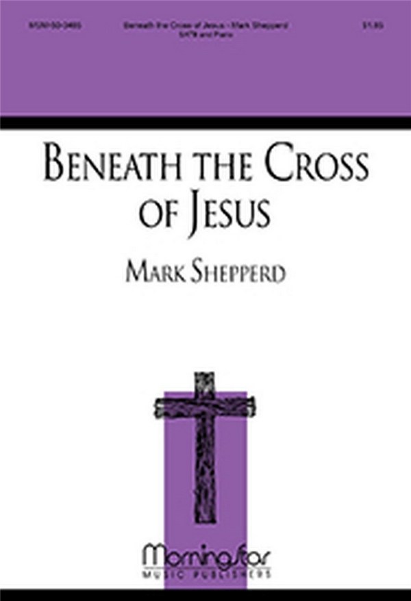 Mark Shepperd&nbsp;&nbsp;Beneath the Cross of Jesus&nbsp;&nbsp;SATB and Piano