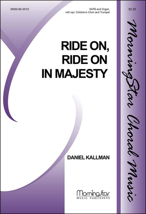 Daniel Kallman&nbsp;&nbsp;Ride On, Ride On in Majesty&nbsp;&nbsp;SATB, opt. Unison Children's Choir, Organ, opt. Trumpet (CHORAL SCORE)