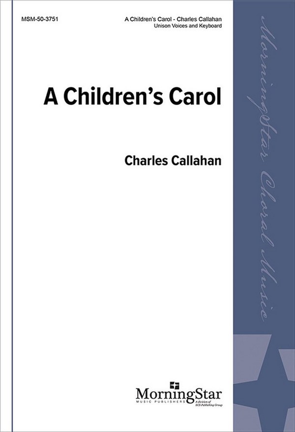 Charles Callahan&nbsp;&nbsp;A Children's Carol&nbsp;&nbsp;Unison Voices, Keyboard
