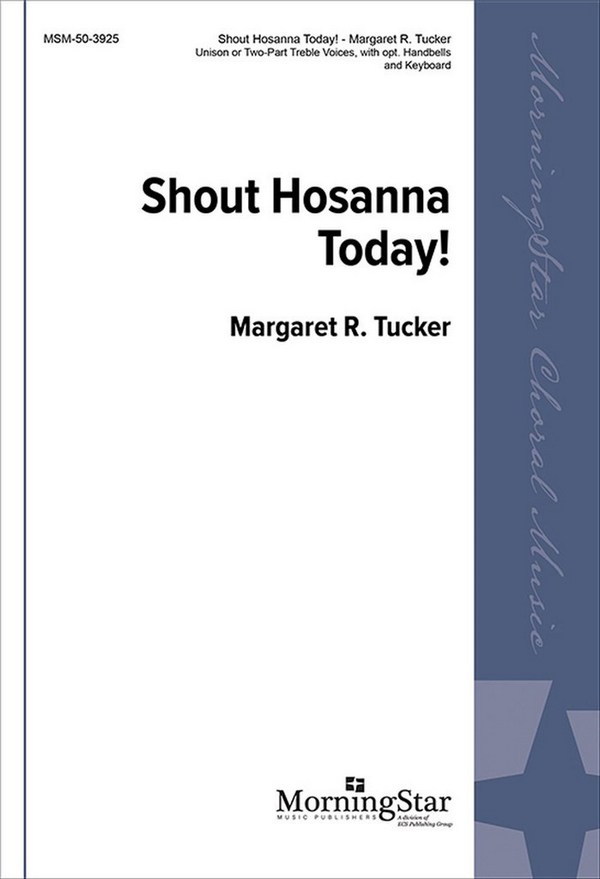 Margaret R. Tucker&nbsp;&nbsp;Shout Hosanna Today!&nbsp;&nbsp;Unison Voices or Two-Part Treble Voices, Keyboard, opt. Handbells (CHO