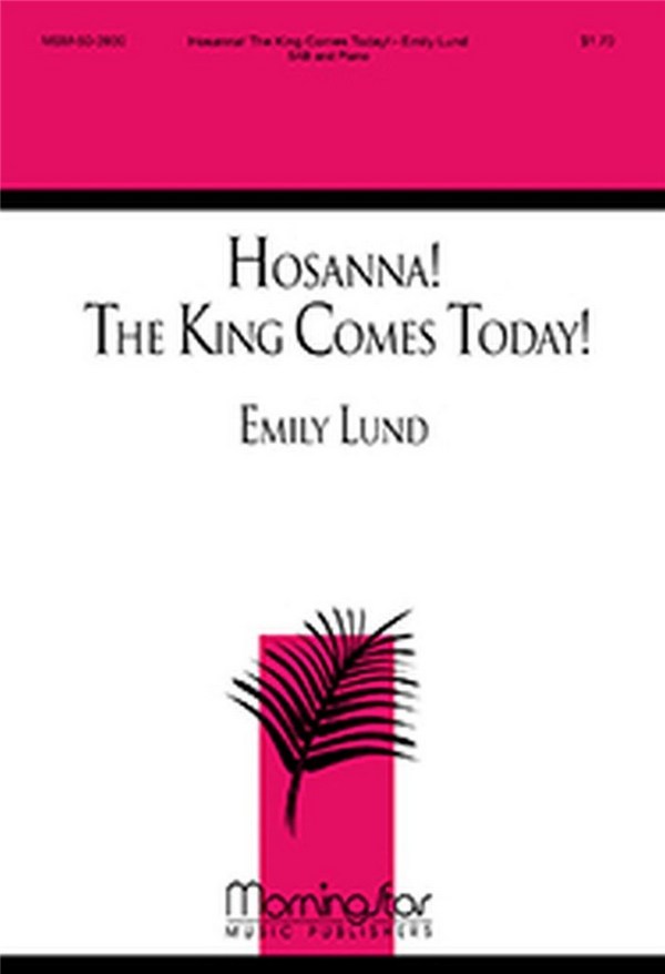 Emily Lund&nbsp;&nbsp;Hosanna! The King Comes Today!&nbsp;&nbsp;SAB and Piano