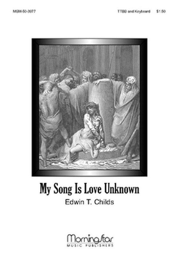 Edwin T. Childs&nbsp;&nbsp;My Song Is Love Unknown&nbsp;&nbsp;TTBB Keyboard