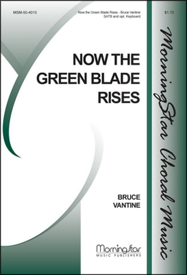 Bruce Vantine&nbsp;&nbsp;Now the Green Blade Rises&nbsp;&nbsp;SATB a cappella, Opt. Keyboard