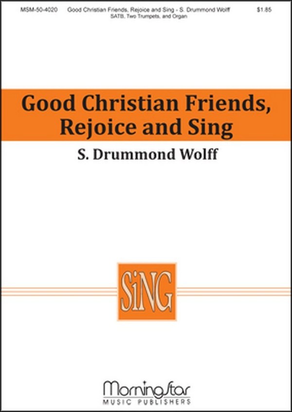 S. Drummond Wolff&nbsp;&nbsp;Good Christian Friends, Rejoice and Sing&nbsp;&nbsp;SATB, Organ, Two Trumpets (CHORAL SCORE)