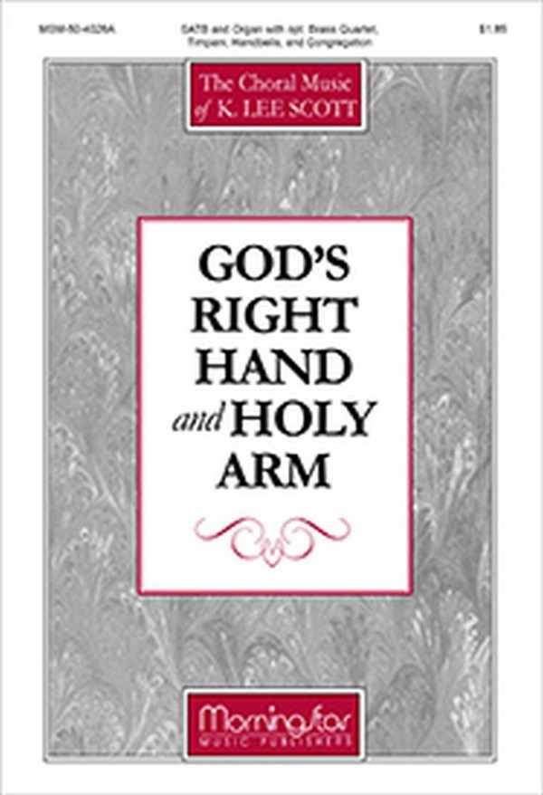 K. Lee Scott&nbsp;&nbsp;God's Right Hand and Holy Arm&nbsp;&nbsp;SATB, Congregation, Organ, opt. Brass Quartet, Timpani, Handbells (Par
