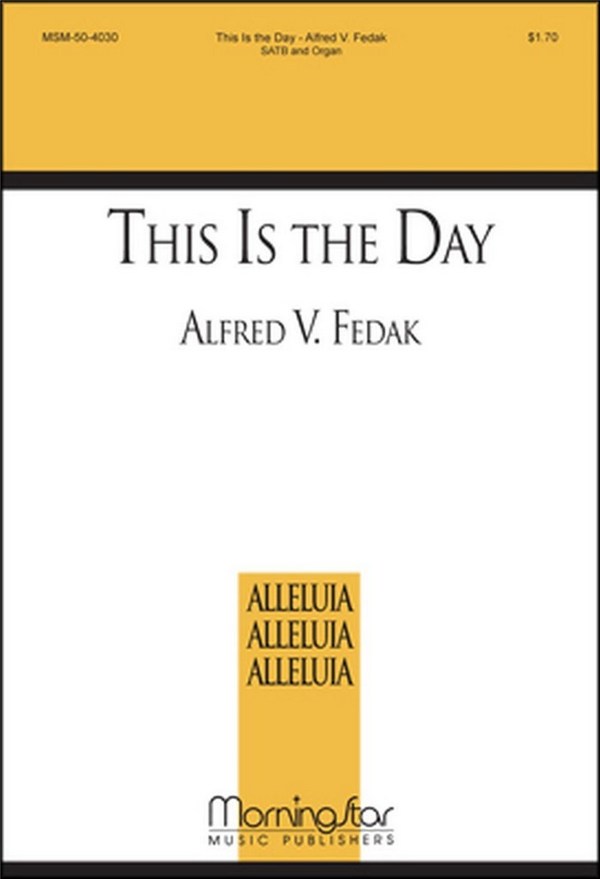 Alfred V. Fedak  This Is the Day  SATB and Organ