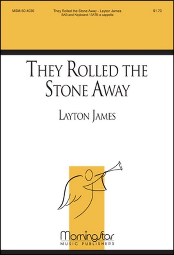 Layton James&nbsp;&nbsp;They Rolled the Stone Away&nbsp;&nbsp;SATB a cappella or SAB, Keyboard