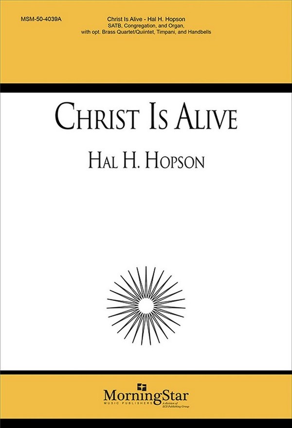 Hal H. Hopson&nbsp;&nbsp;Christ Is Alive!&nbsp;&nbsp;SATB, Congr, Organ, opt Handbells, Brass Quartet or Quintet, Timp (CHO