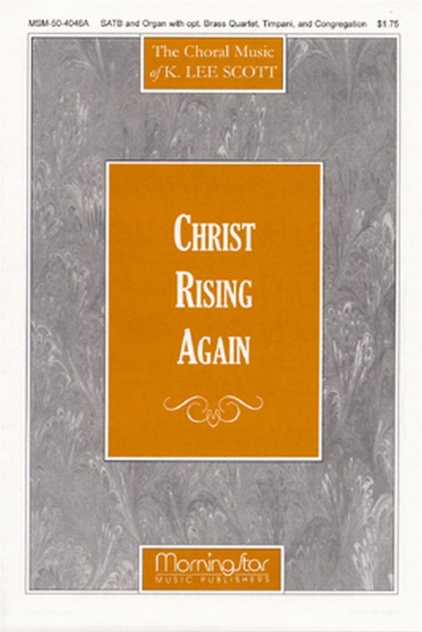 K. Lee Scott&nbsp;&nbsp;Christ Rising Again&nbsp;&nbsp;SATB and Congregation, Organ, opt. Brass Quartet, Timpani (Partitur)