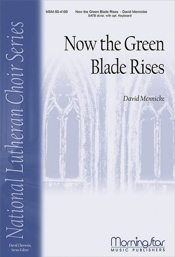 David L. Mennicke&nbsp;&nbsp;Now the Green Blade Rises&nbsp;&nbsp;SATB divisi, Opt. Organ or Piano