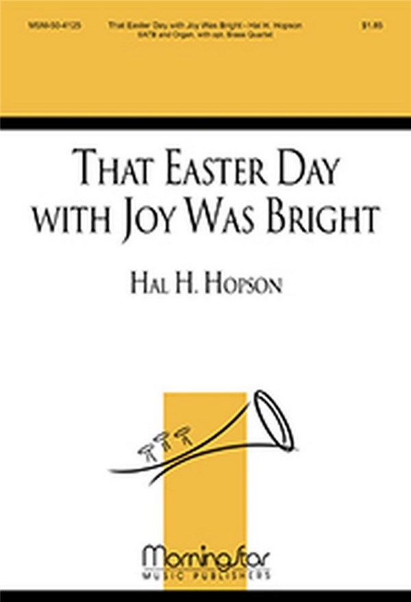 Hal H. Hopson&nbsp;&nbsp;That Easter Day with Joy Was Bright&nbsp;&nbsp;SATB, Organ, opt. Brass Quartet