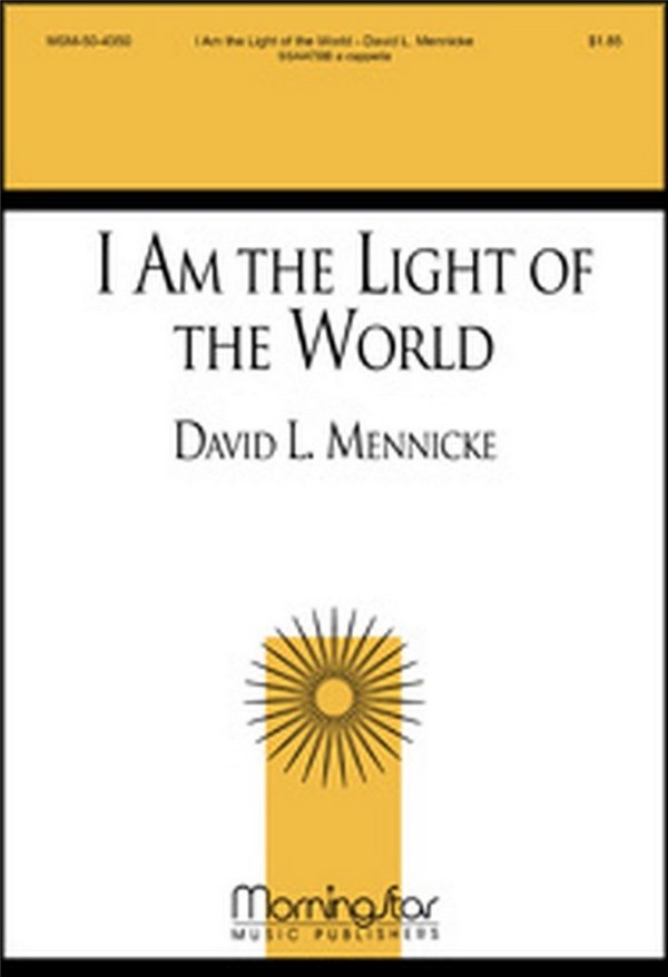 David L. Mennicke&nbsp;&nbsp;I Am the Light of the World&nbsp;&nbsp;SATB divisi, a cappella