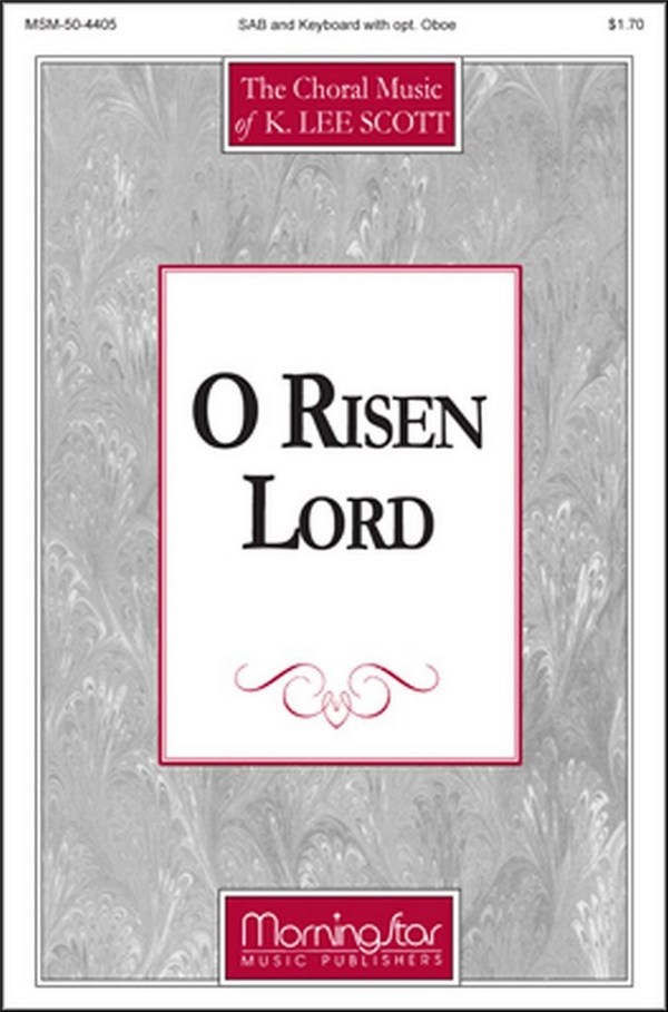 K. Lee Scott&nbsp;&nbsp;O Risen Lord&nbsp;&nbsp;SAB, Organ, Oboe