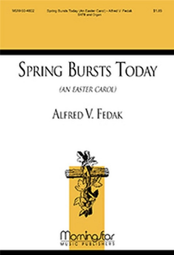 Alfred V. Fedak  Spring Bursts Today  SATB and Organ