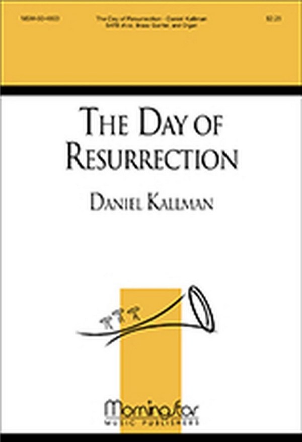 Daniel Kallman&nbsp;&nbsp;The Day of Resurrection&nbsp;&nbsp;SATB divisi, Brass Quintet and Organ (CHORAL SCORE)
