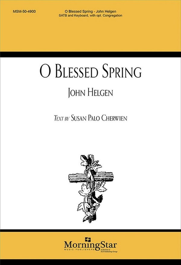 John Helgen&nbsp;&nbsp;O Blessed Spring&nbsp;&nbsp;SATB, opt. Congregation, Keyboard