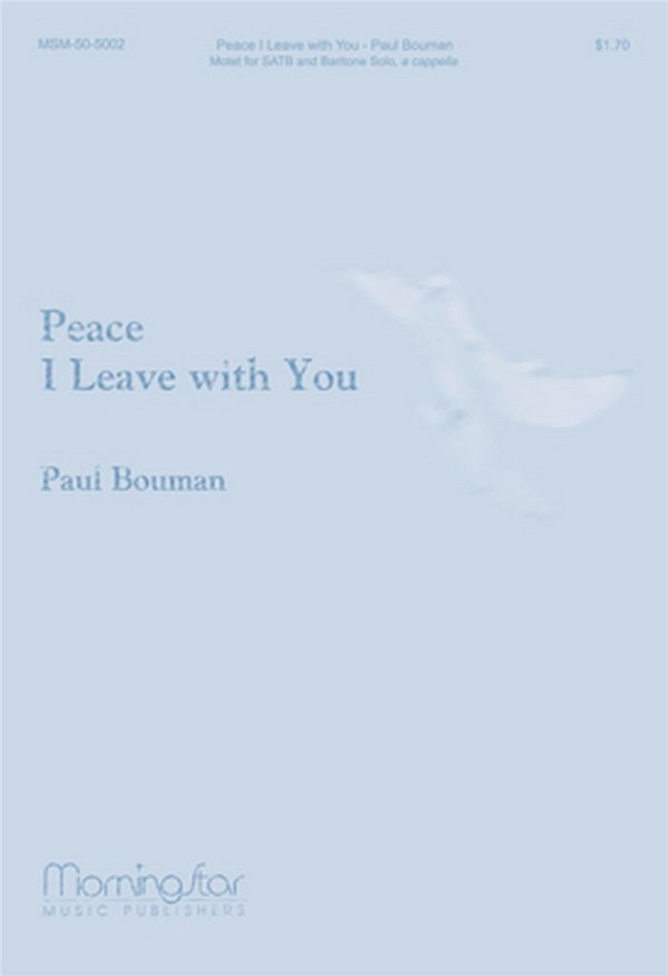 Paul Bouman&nbsp;&nbsp;Peace I Leave with You&nbsp;&nbsp;SATB, Baritone Solo, a cappella