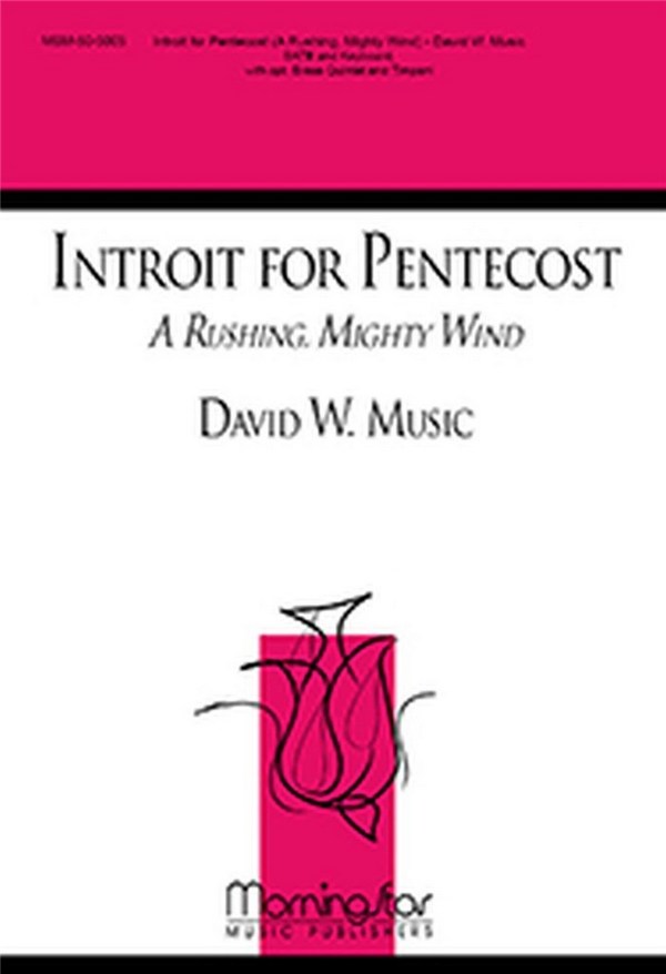 David W. Music&nbsp;&nbsp;Introit for Pentecost A Rushing, Mighty Wind&nbsp;&nbsp;SATB, Organ or Piano, opt Brass Quintet, Timpani (CHORAL SCORE)