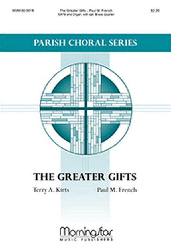 Paul M. French&nbsp;&nbsp;The Greater Gifts&nbsp;&nbsp;SATB, Organ, opt. Brass Quartet (CHORAL SCORE)