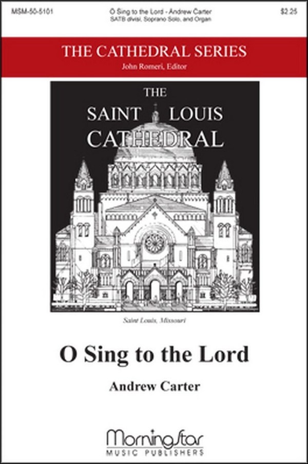Andrew Carter&nbsp;&nbsp;O Sing to the Lord&nbsp;&nbsp;SATB divisi, Soprano Solo and Organ