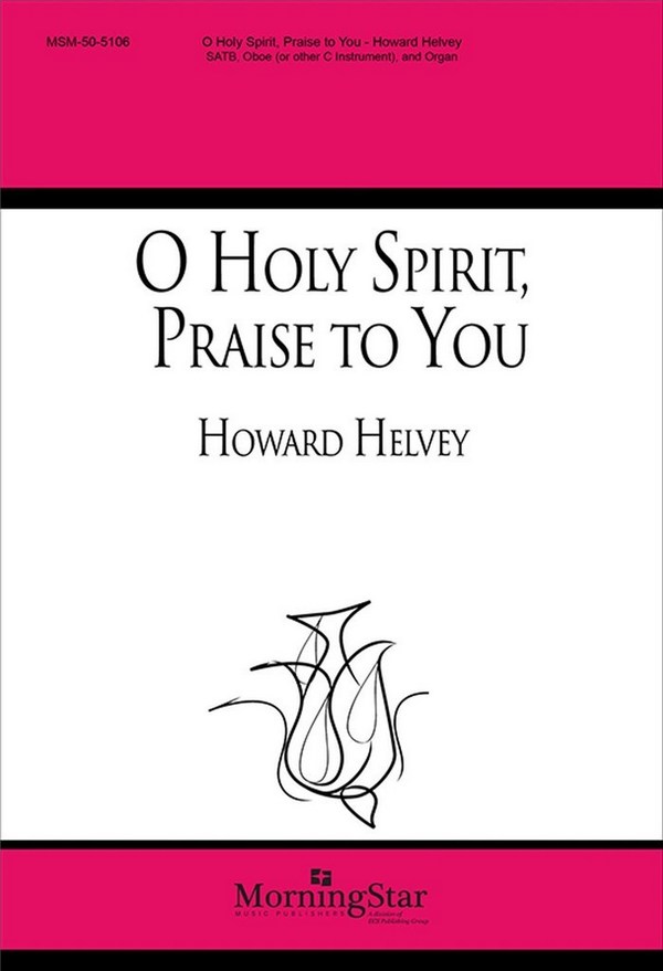 Howard Helvey&nbsp;&nbsp;O Holy Spirit, Praise to You&nbsp;&nbsp;SATB, Organ, Oboe