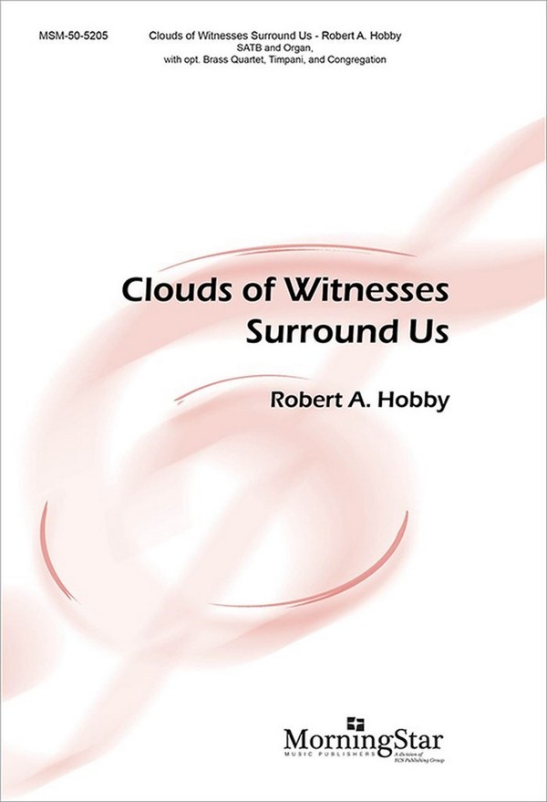 Robert A. Hobby&nbsp;&nbsp;Clouds of Witnesses Surround Us&nbsp;&nbsp;SATB, Congregation, Organ, opt. Brass Quartet, Timpani (CHORAL SCORE)