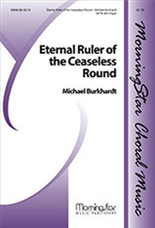 Michael Burkhardt&nbsp;&nbsp;Eternal Ruler of the Ceaseless Round&nbsp;&nbsp;SATB and Organ