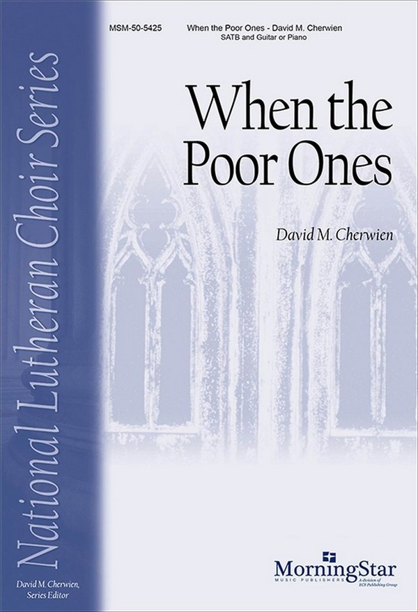 David M. Cherwien&nbsp;&nbsp;When the Poor Ones&nbsp;&nbsp;SATB, Piano or Guitar