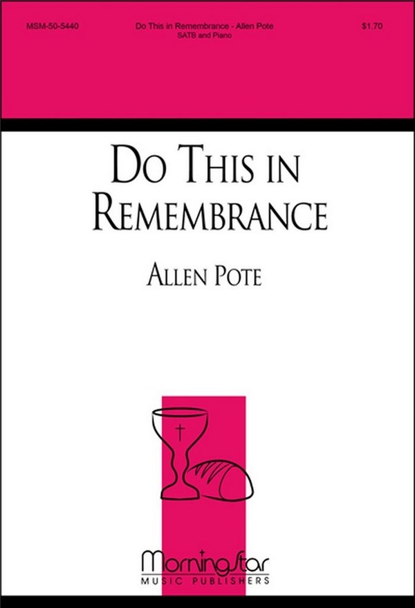 Allen Pote&nbsp;&nbsp;Do This In Remembrance&nbsp;&nbsp;SATB and Piano