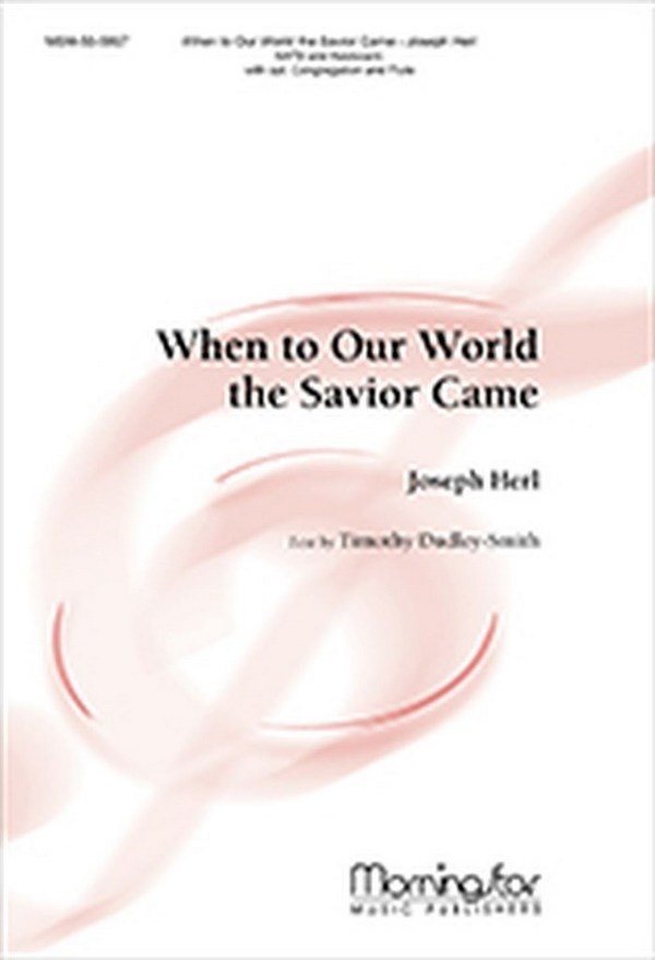 Joseph Herl&nbsp;&nbsp;When to Our World the Savior Came&nbsp;&nbsp;SATB, opt. Congregation, Keyboard, opt. Flute