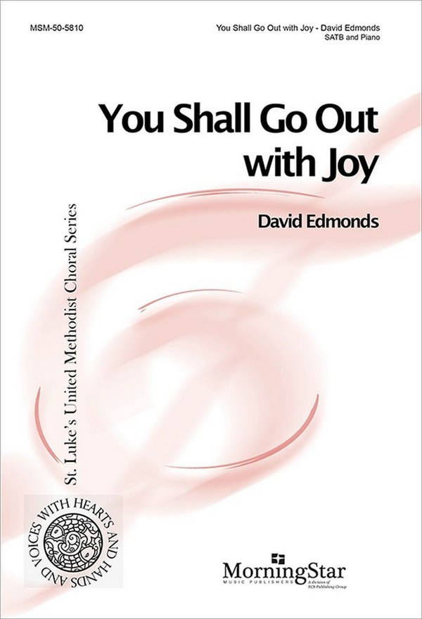 David Edmonds&nbsp;&nbsp;You Shall Go Out with Joy&nbsp;&nbsp;SATB and Piano