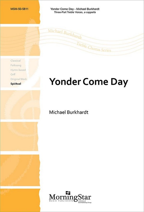 Michael Burkhardt&nbsp;&nbsp;Yonder Come Day&nbsp;&nbsp;SSA, a cappella
