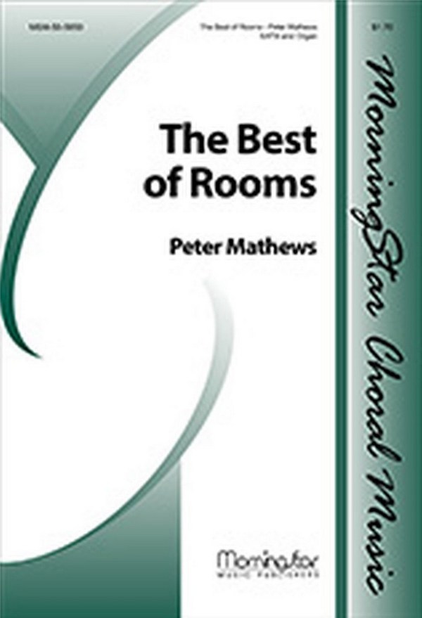 Peter Mathews&nbsp;&nbsp;The Best of Rooms&nbsp;&nbsp;SATB and Organ