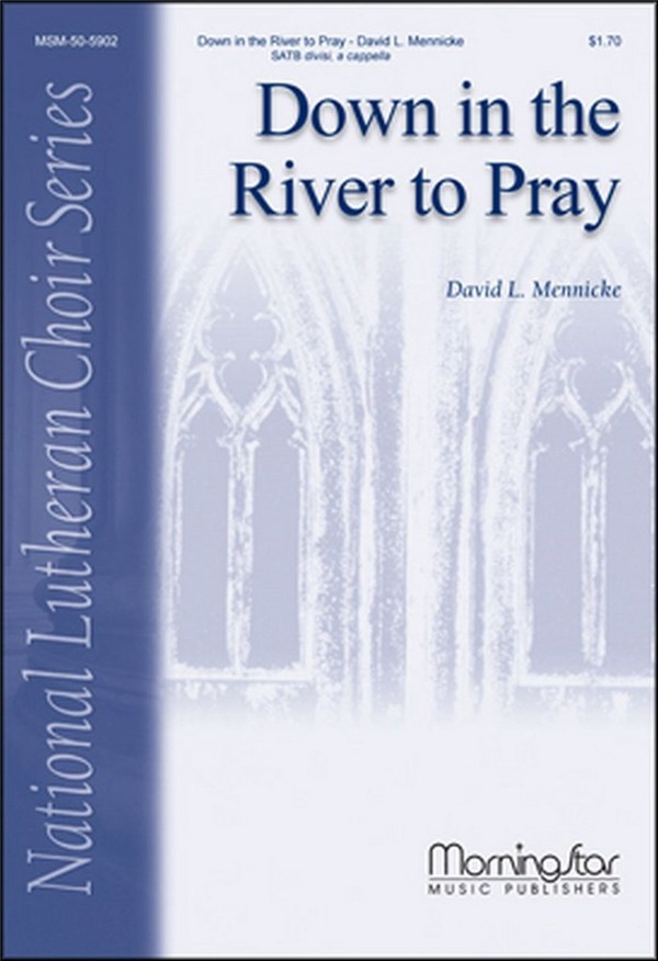 David L. Mennicke&nbsp;&nbsp;Down in the River to Pray&nbsp;&nbsp;SATB divisi, a cappella