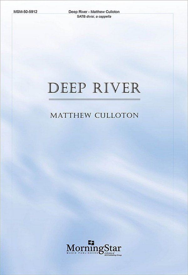 Matthew Culloton&nbsp;&nbsp;Deep River&nbsp;&nbsp;SATB divisi, a cappella