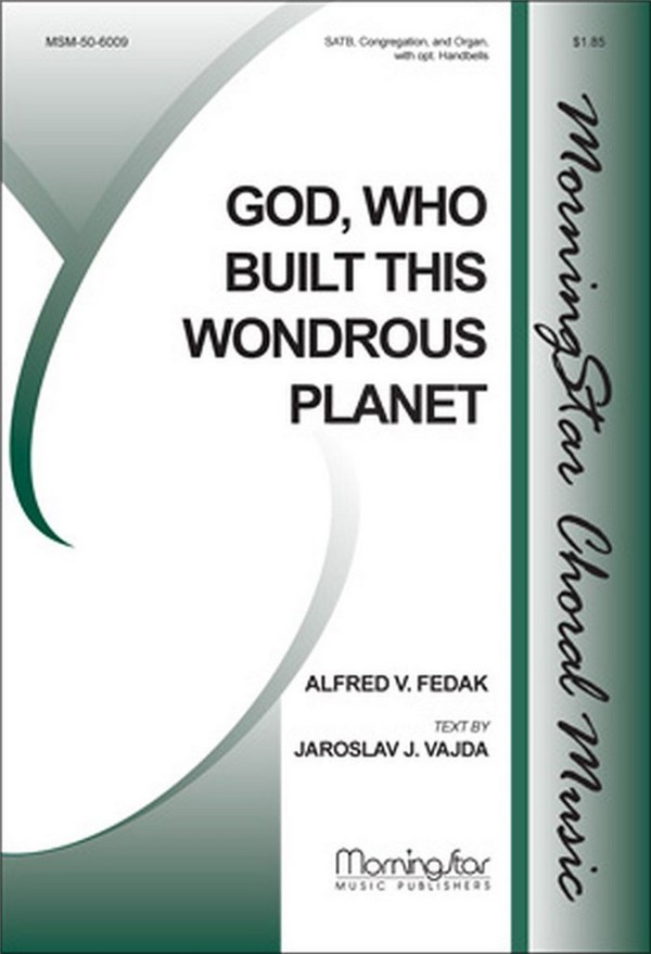 Alfred V. Fedak  God, Who Built This Wondrous Planet  SATB, Congregation, Organ, opt. Handbells (CHORAL SCORE)
