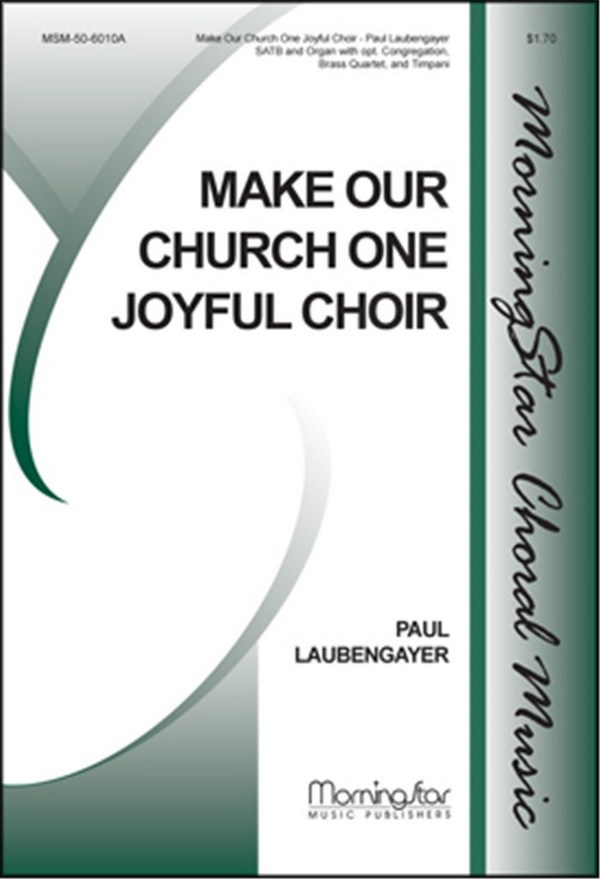 Paul Laubengayer&nbsp;&nbsp;Make Our Church One Joyful Choir&nbsp;&nbsp;SATB, Congregation, Organ, opt. Brass Quartet, Timpani (CHORAL SCORE)
