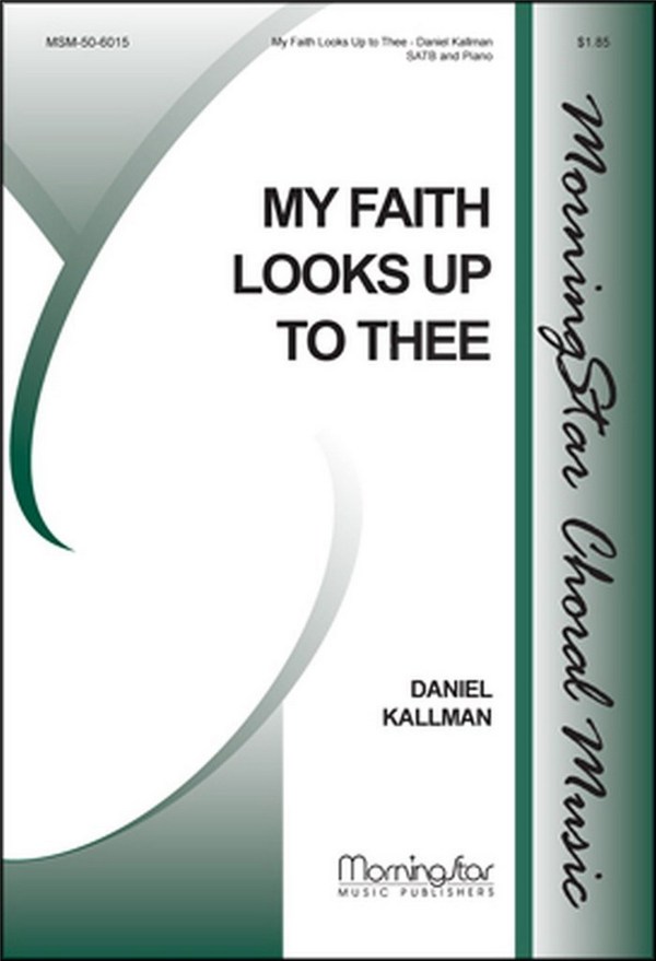 Daniel Kallman&nbsp;&nbsp;My Faith Looks Up to Thee&nbsp;&nbsp;SATB and Keyboard