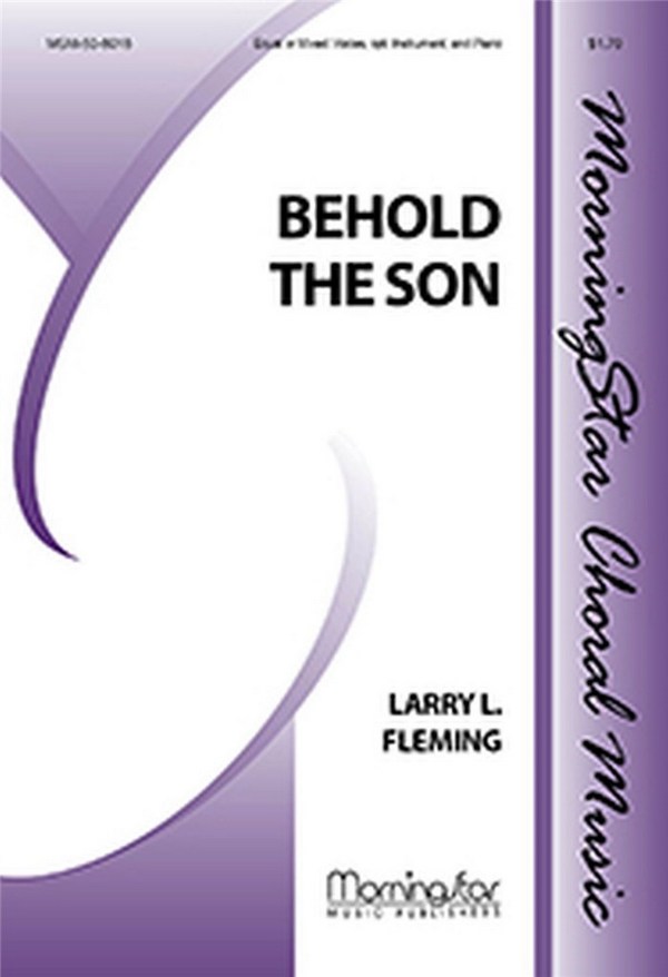 Larry L. Fleming&nbsp;&nbsp;Behold the Son&nbsp;&nbsp;Unison Voices or SAB, Piano, opt. C Instrument