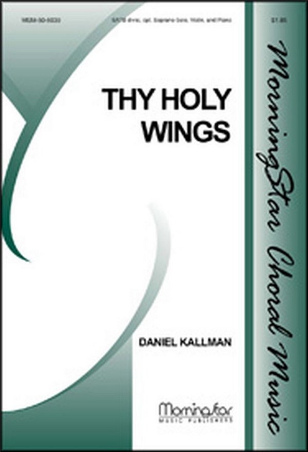 Daniel Kallman&nbsp;&nbsp;Thy Holy Wings&nbsp;&nbsp;SATB, opt. Solo, Keyboard, Violin