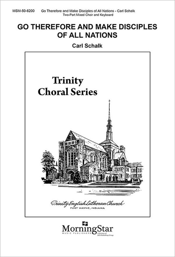 Carl Schalk&nbsp;&nbsp;Go Therefore and Make Disciples&nbsp;&nbsp;Two-Part Mixed Voices and Organ