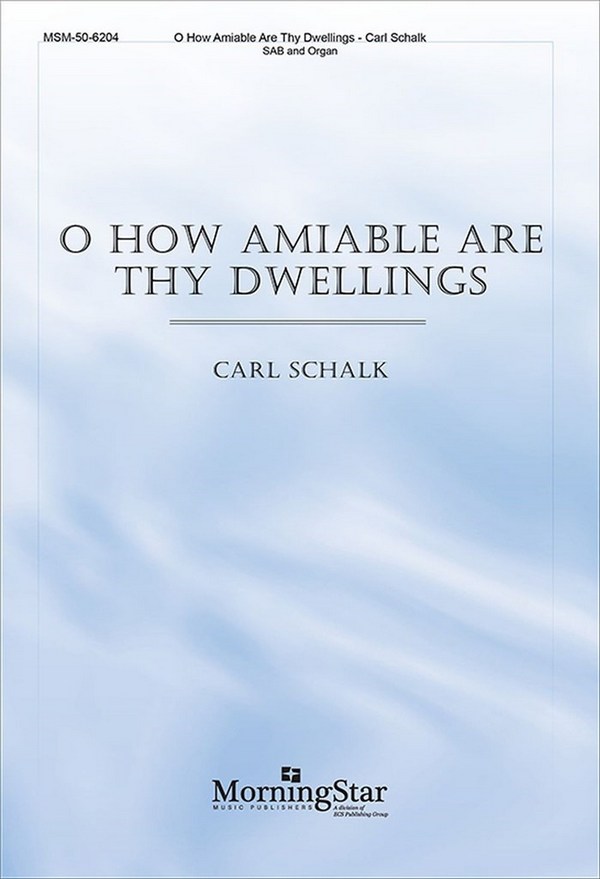Carl Schalk&nbsp;&nbsp;O How Amiable Are Thy Dwellings&nbsp;&nbsp;SAB and Organ