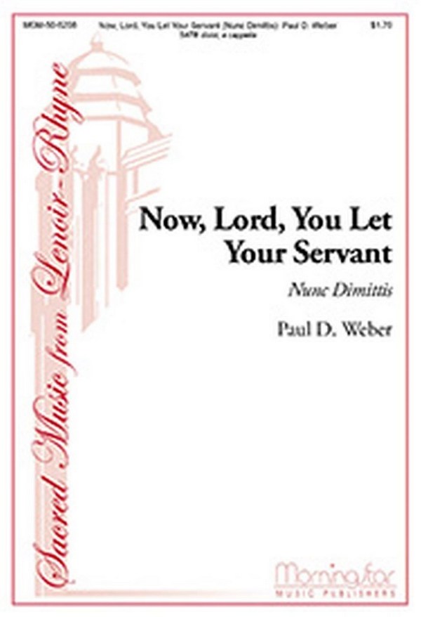 Paul D. Weber&nbsp;&nbsp;Now, Lord, You Let Your Servant&nbsp;&nbsp;SATB divisi, a cappella