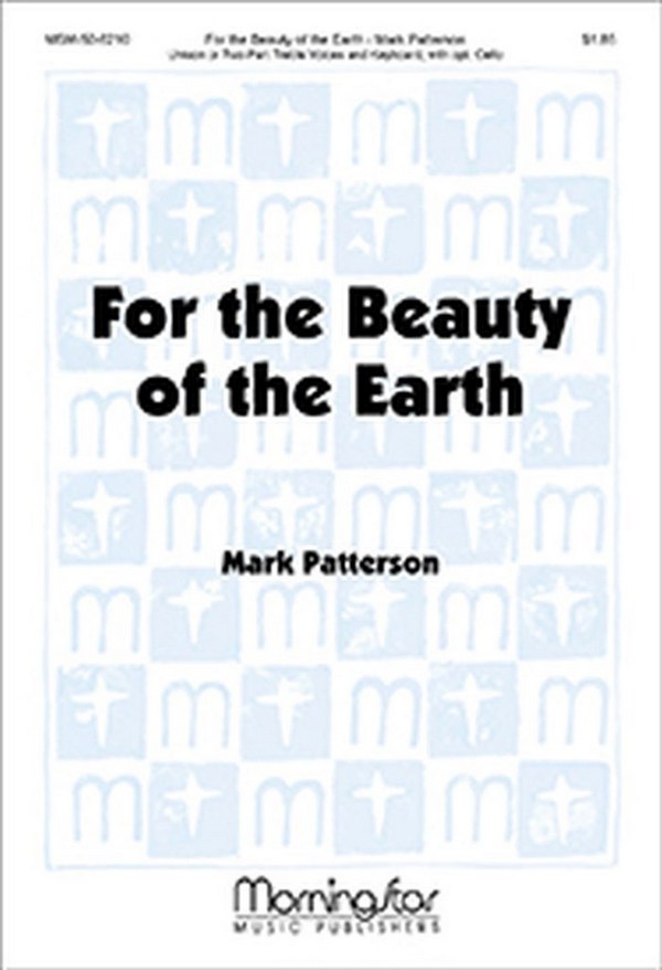 Mark Patterson&nbsp;&nbsp;For the Beauty of the Earth&nbsp;&nbsp;Unison or 2-part Treble Voices, Piano or Organ or Harp, opt C Instr. (