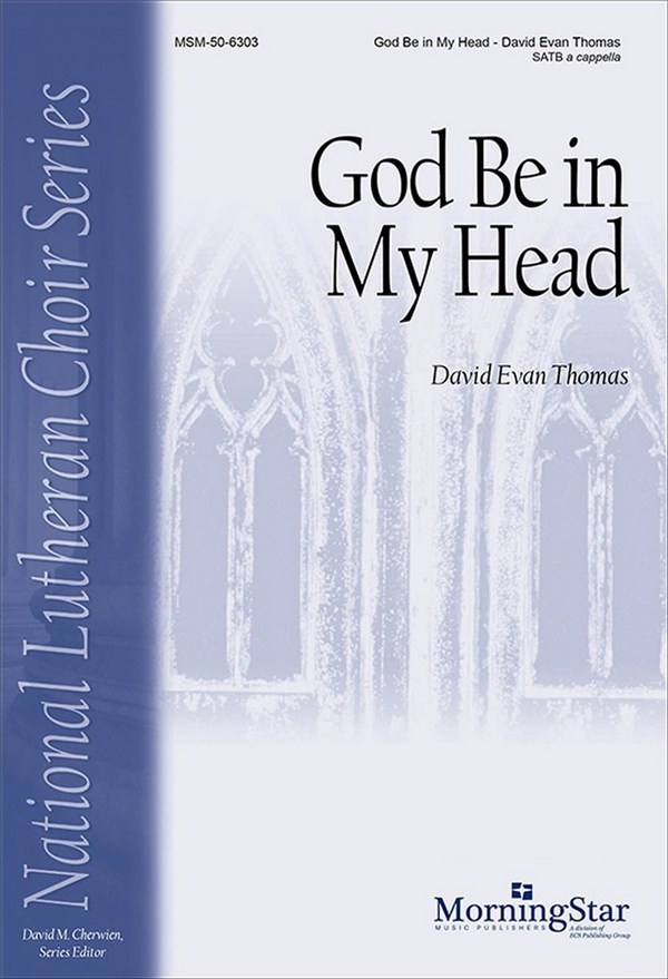 David Evan Thomas&nbsp;&nbsp;God Be in My Head&nbsp;&nbsp;SATB a Cappella