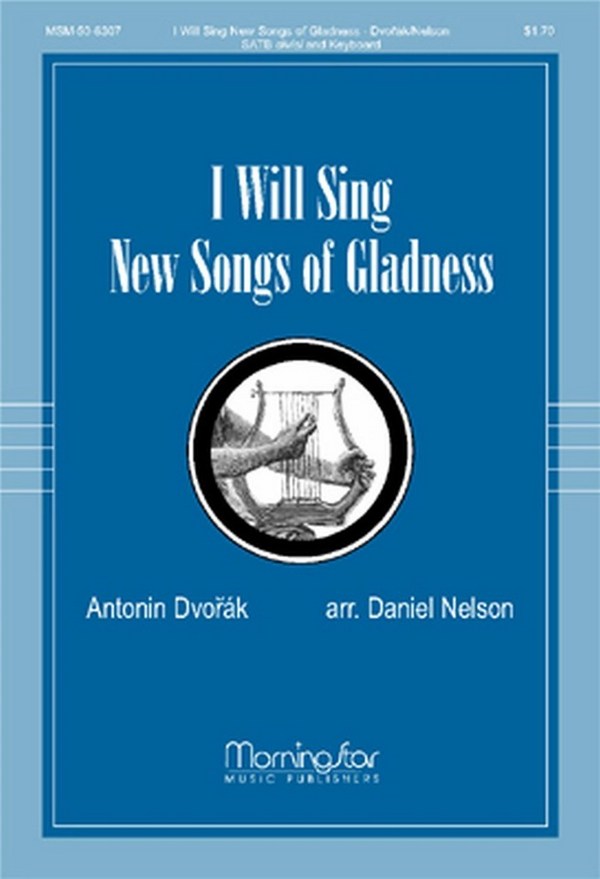 Antonin Dvorak&nbsp;&nbsp;I Will Sing New Songs of Gladness&nbsp;&nbsp;SATB divisi and Keyboard